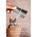 How To Live A Debt Free Life: Get Out Of Debt And Stay Out Of Debt