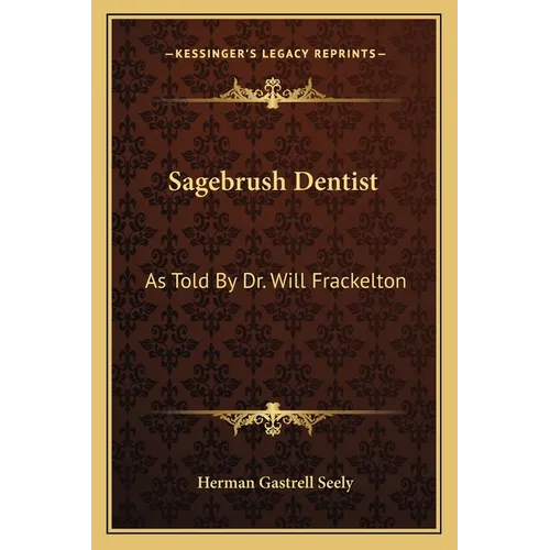 Sagebrush Dentist: As Told By Dr. Will Frackelton