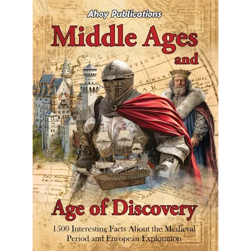 Middle Ages and Age of Discovery: 1500 Interesting Facts About the Medieval Period and European Exploration