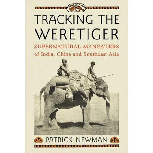 Tracking the Weretiger: Supernatural Man-Eaters of India, China and Southeast Asia