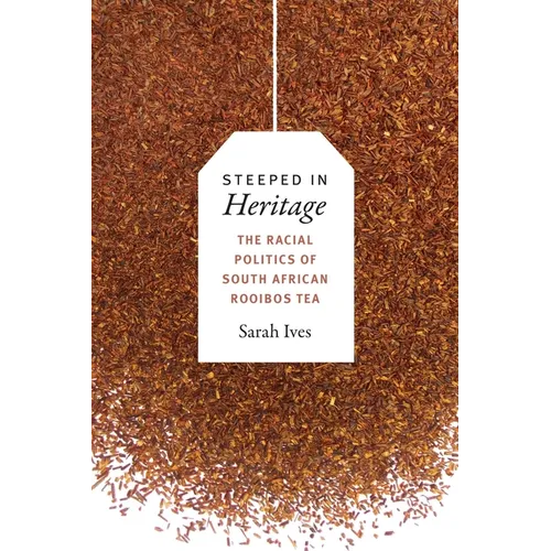 Steeped in Heritage: The Racial Politics of South African Rooibos Tea