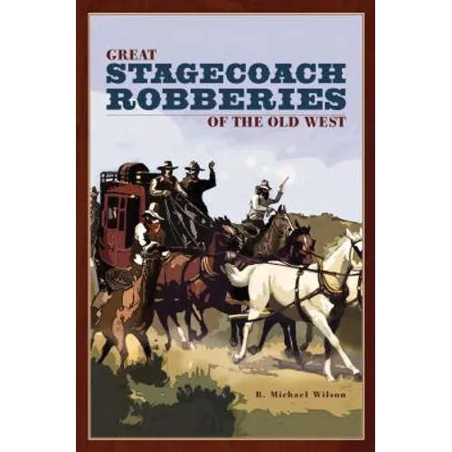 Great Stagecoach Robberies of the Old West