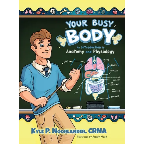 Your Busy Body: An Introduction to Anatomy and Physiology