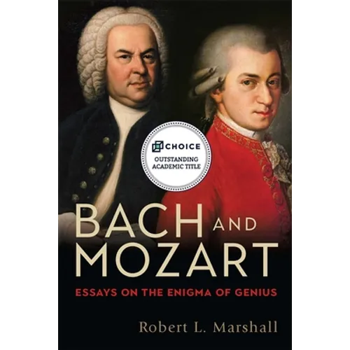 Bach and Mozart: Essays on the Enigma of Genius