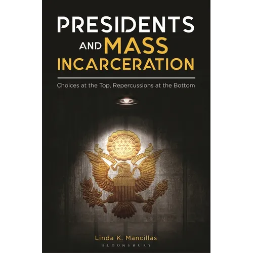 Presidents and Mass Incarceration: Choices at the Top, Repercussions at the Bottom