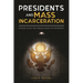 Presidents and Mass Incarceration: Choices at the Top, Repercussions at the Bottom