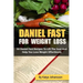Daniel Fast for Weight Loss: 50 Daniel Fast Recipes To Lift The Soul And Help You Lose Weight Effortlessly