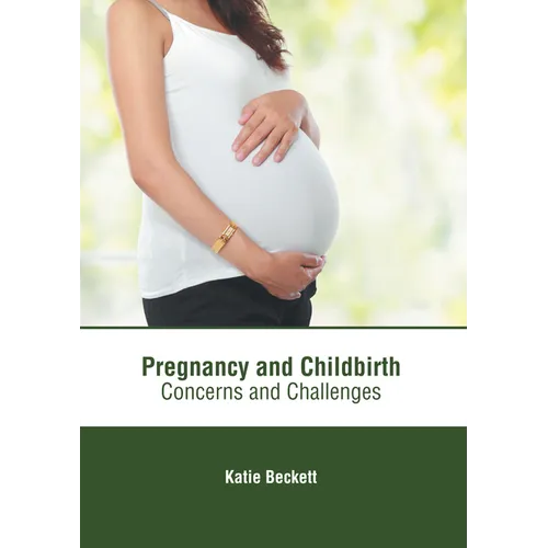 Pregnancy and Childbirth: Concerns and Challenges