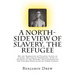 A North-Side View of Slavery. The Refugee: Or the Narratives of Fugitive Slaves in Canada. Related by Themselves, with an Account of the History and C