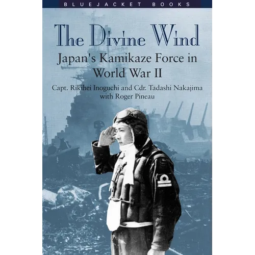Divine Wind: Japan's Kamikaze Force in World War II