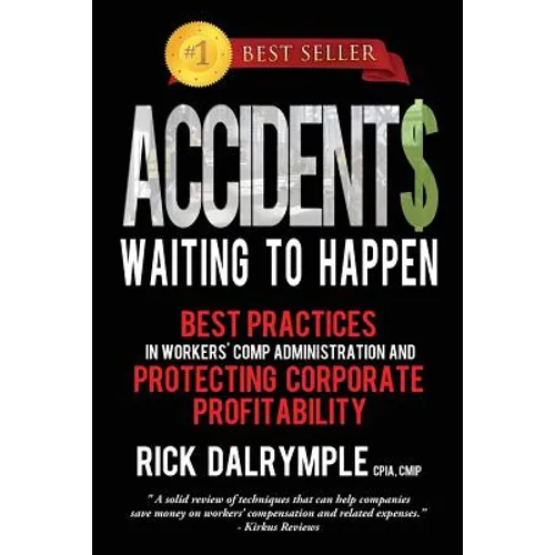 Accidents Waiting to Happen: Best Practices in Workers' Comp Administration and Protecting Corporate Profitability