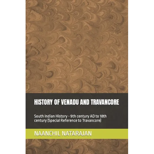 History of Venadu and Travancore: South Indian History (Special reference to Travancore) - 9th century AD to 18th century