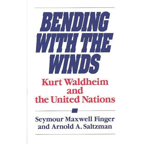 Bending with the Winds: Kurt Waldheim and the United Nations