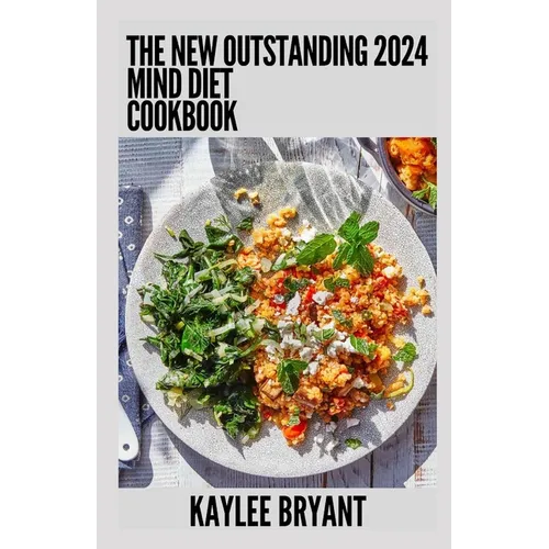 The New Outstanding 2024 Mind Diet Cookbook: Essential Guide With Healthy Recipes