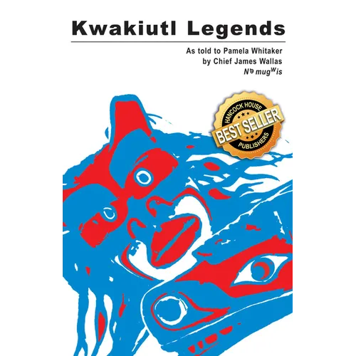 Kwakiutl Legends: As Told to Pamela Whitaker by Chief James Wallas