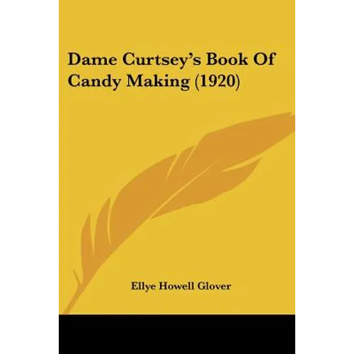 Dame Curtsey's Book Of Candy Making (1920)
