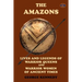 The Amazons: Lives and Legends of Warrior Queens and Warrior Women of Ancient Times