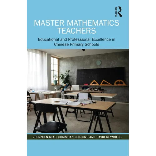 Master Mathematics Teachers: Educational and Professional Excellence in Chinese Primary Schools