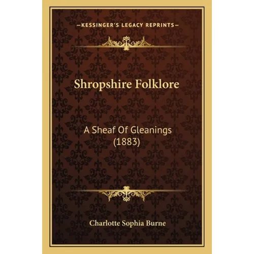 Shropshire Folklore: A Sheaf Of Gleanings (1883)