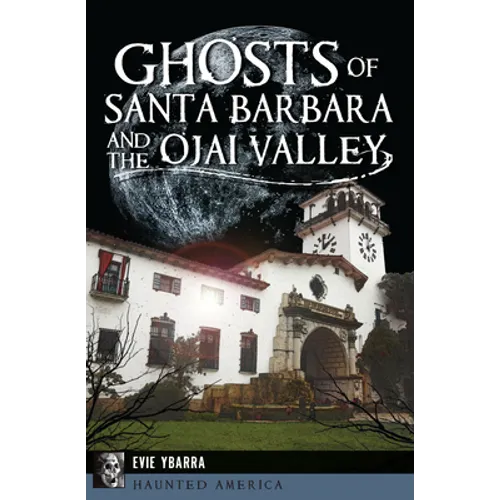 Ghosts of Santa Barbara and the Ojai Valley