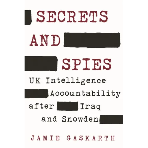 Secrets and Spies: UK Intelligence Accountability After Iraq and Snowden