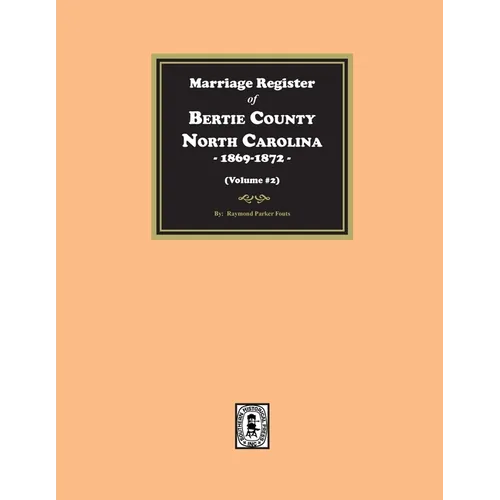 Marriage Register of Bertie County, North Carolina, 1869-1872. (Volume #2)