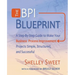 The Bpi Blueprint: A Step-By-Step Guide to Make Your Business Process Improvement Projects Simple, Structured, and Successful