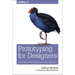 Prototyping for Designers: Developing the Best Digital and Physical Products