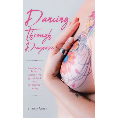 Dancing Through Diagnosis: Navigating Breast Cancer, the good, bad, and surprisingly funny