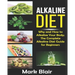 Alkaline Diet For Beginners: Why and How to Alkalize Your Body; The Complete Alkaline Diet Guide For Beginners and More Than 88 Quick Easy Deliciou