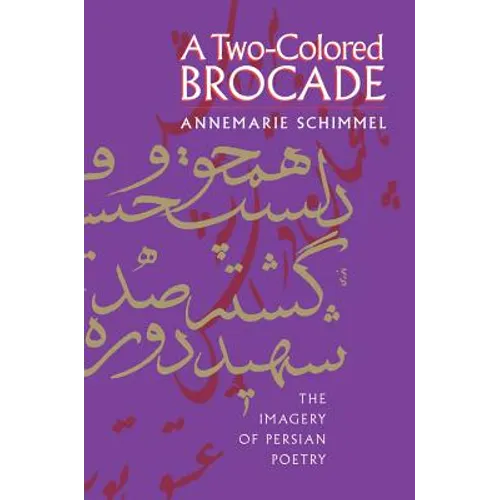 A Two-Colored Brocade: The Imagery of Persian Poetry