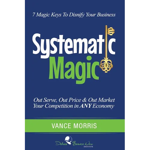 Systematic Magic: 7 Magic Keys to Disnify Any Business