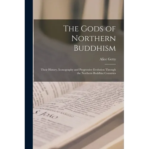 The Gods of Northern Buddhism: Their History, Iconography and Progressive Evolution Through the Northern Buddhist Countries