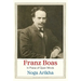 Franz Boas: In Praise of Open Minds