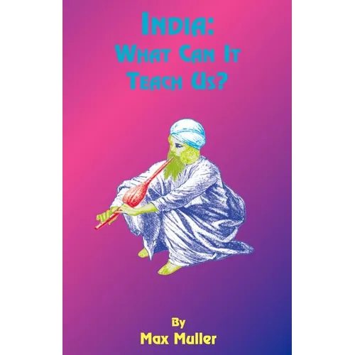India: What Can It Teach Us: A Course of Lectures Delivered Before the University of Cambridge