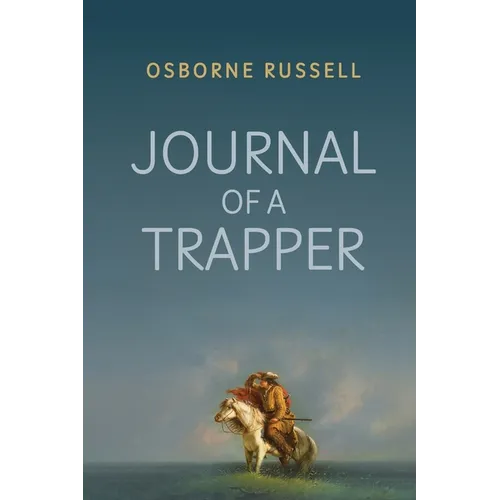 Journal of a Trapper: A Firsthand Chronicle of Frontier Survival in the Rocky Mountains