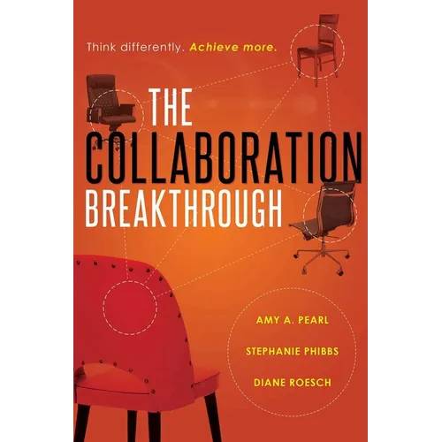 The Collaboration Breakthrough: Think Differently. Achieve More (Revised & Updated)