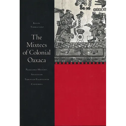 The Mixtecs of Colonial Oaxaca: Nudzahui History, Sixteenth Through Eighteenth Centuries