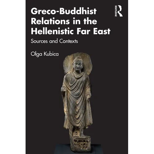 Greco-Buddhist Relations in the Hellenistic Far East: Sources and Contexts