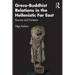 Greco-Buddhist Relations in the Hellenistic Far East: Sources and Contexts
