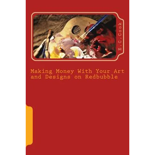 Making Money With Your Art and Designs on Redbubble: A Beginners Guide to making money from art and designs on redbubble.com
