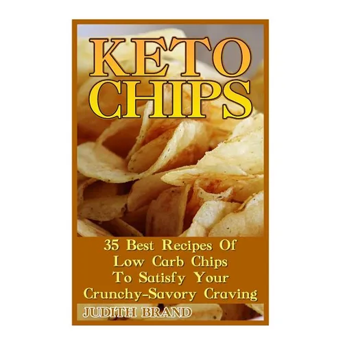 Keto Chips: 35 Best Recipes Of Low Carb Chips To Satisfy Your Crunchy-Savory Craving