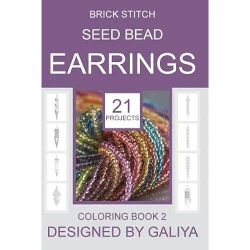 Brick Stitch Seed Bead Earrings. Coloring Book 2: 21 Projects