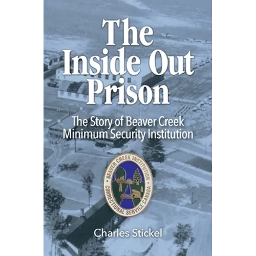 The Inside Out Prison: The Story of Beaver Creek Minimum Security Institution