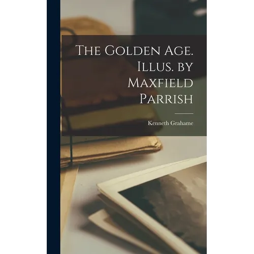 The Golden age. Illus. by Maxfield Parrish