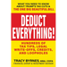 Deduct Everything!: Hundreds of Tax Tips, Legal Write-Offs, Credits, and Loopholes