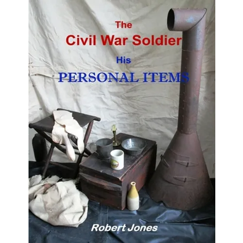 The Civil War Soldier - His Personal Items