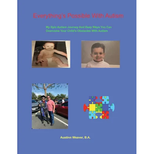 Everything's Possible With Autism: My Epic Autism Journey And Easy Ways You Can Overcome Your Child's Obstacles With Autism