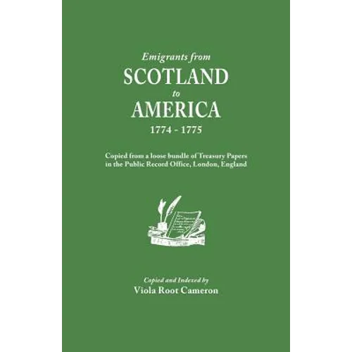 Emigrants from Scotland to America, 1774-1775. Copied from a Loose Bundle of Treasury Papers in the Pubilc Record Office, London, England
