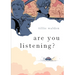 Are You Listening?